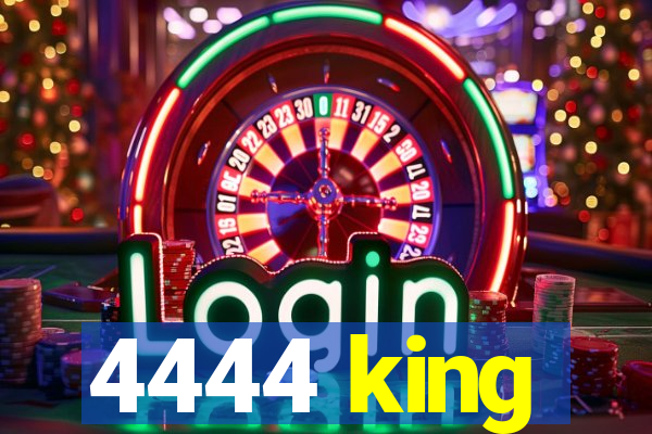 4444 king